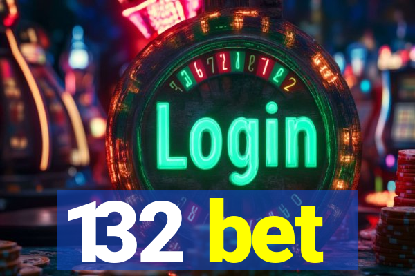 132 bet